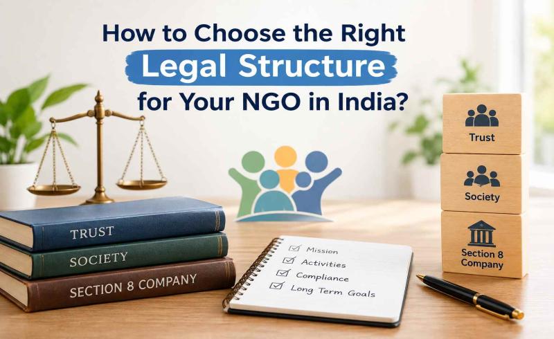 How to Choose the Right Legal Structure for Your NGO in India?